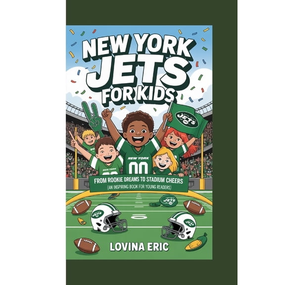 New York Jets For Kids: From Rookie Dreams to Stadium Cheers (An Inspiring Book For Young Readers), (Paperback)