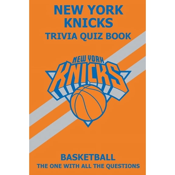 New York Knicks Trivia Quiz Book: The One With All The Questions, (Paperback)