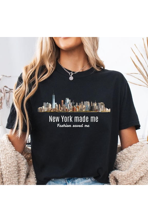 New York Made Me Fashion Saved Me T-Shirt, NYC Skylines Tee, Manhattan Aesthetic Shirt, NY Fashion Graphic Tee