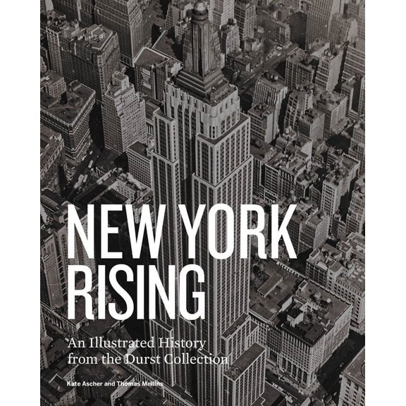New York Rising : An Illustrated History from the Durst Collection (Hardcover)