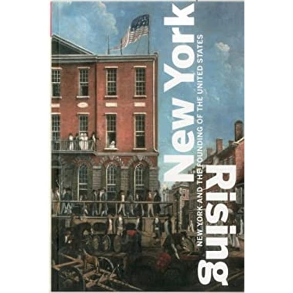 Pre-Owned New York Rising: New York and the Founding of the United States (Paperback) 1857597761 9781857597769