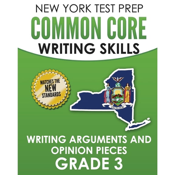 NEW YORK TEST PREP Common Core Writing Skills Writing Arguments and Opinion Pieces Grade 3: Covers (Paperback) by N Hawas