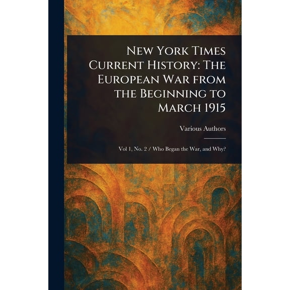 New York Times Current History: The European War From the Beginning to March 1915, (Paperback)