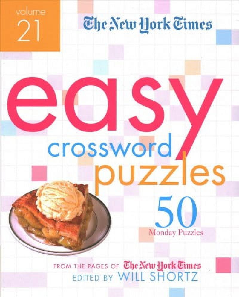 NEW YORK TIMES; WILL SHORTZ New York Times Easy Crossword Puzzles : 50 Monday Puzzles from the Pages of the New York Times