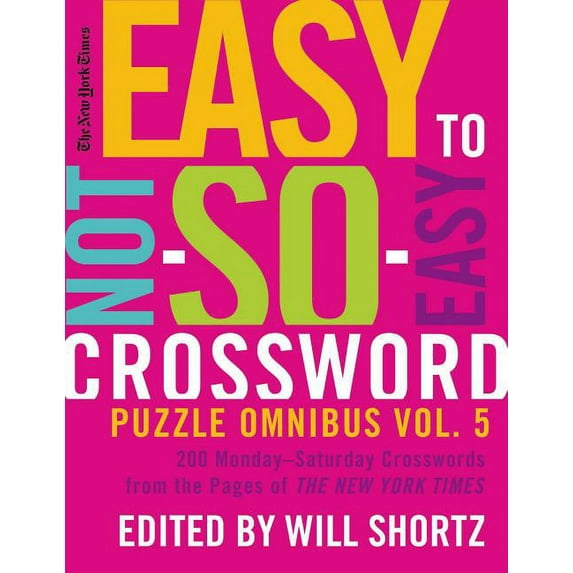 The New York Times Easy to Not-So-Easy Crossword Puzzle Omnibus Volume 5: 200 Monday--Saturday Crosswords from the Pages, (Paperback)