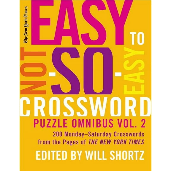 The New York Times Easy to Not-So-Easy Crossword Puzzle Omnibus Volume 2: 200 Monday--Saturday Crosswords from the Pages, (Paperback)