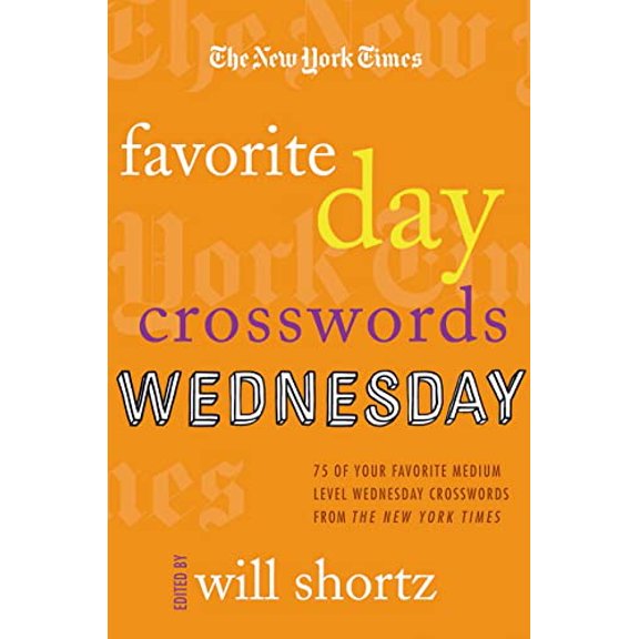 Pre-Owned The New York Times Favorite Day Crosswords: Wednesday: 75 of Your Favorite Medium-Level Wednesday (Paperback) by New York Times, Will Shortz