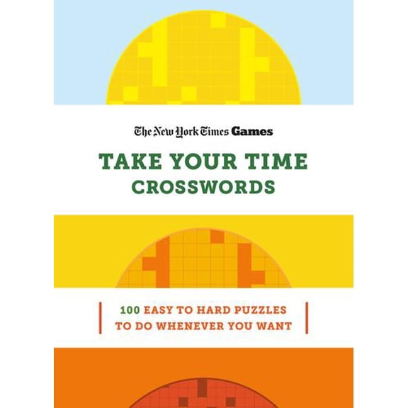 New York Times Games Take Your Time Crosswords: 100 Easy to Hard Puzzles to Do Whenever You Want