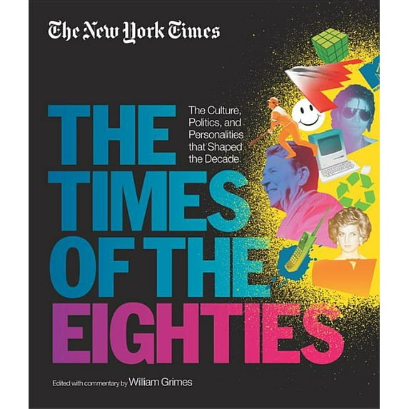 New York Times: The Times of the Eighties : The Culture, Politics, and Personalities that Shaped the Decade (Hardcover)