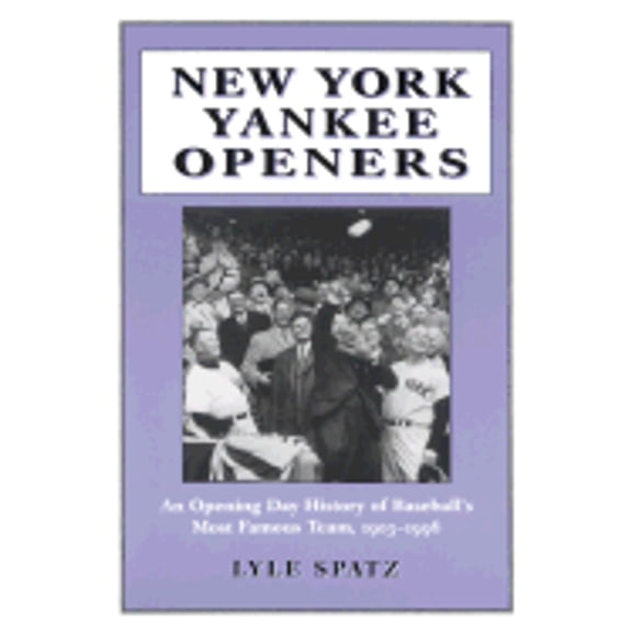 Pre-Owned New York Yankee Openers: An Opening Day History of Baseball's Most Famous Team, 1903-1996 (Paperback) 0786403683 9780786403684