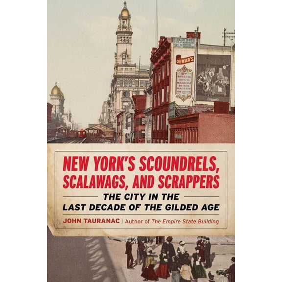 New York's Scoundrels, Scalawags, and Scrappers: The City in the Last Decade of the Gilded Age, (Paperback)