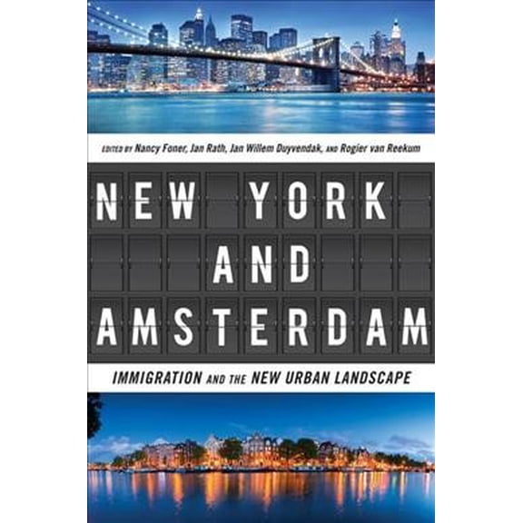 Pre-Owned New York and Amsterdam: Immigration and the New Urban Landscape [Paperback] Foner, Nancy; Rath, Jan; Duyvendak, Jan Willem and Reekum, Rogier van