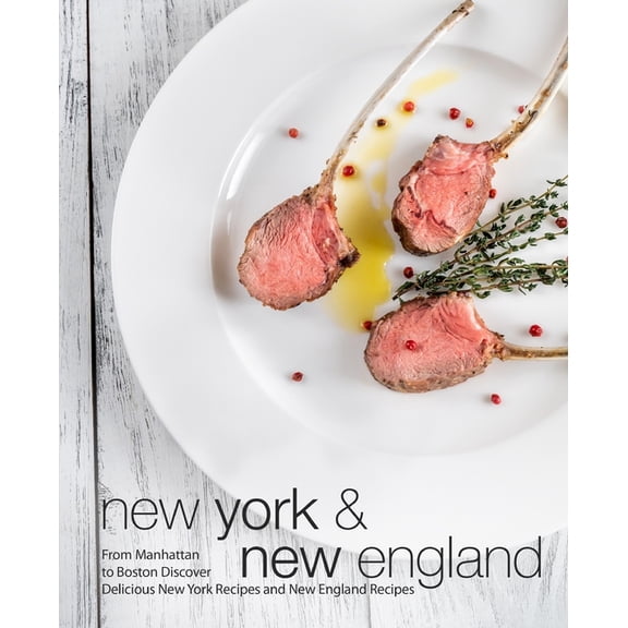 New York & New England: From Manhattan to Boston Discover Delicious New York Recipes and New England Recipes (2nd Edition) (Paperback)