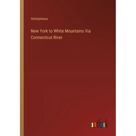 New York to White Mountains Via Connecticut River, (Paperback)