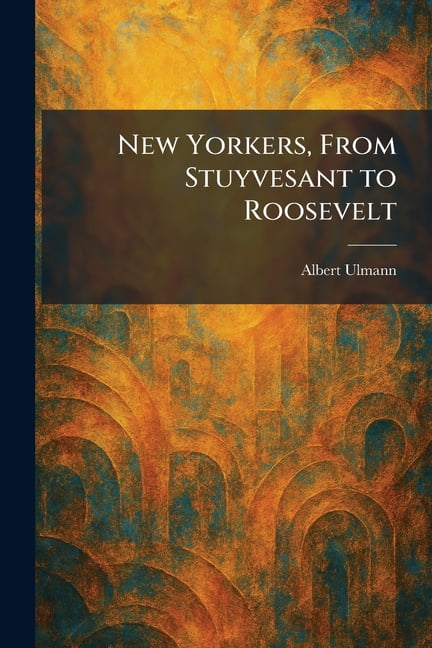 New Yorkers, From Stuyvesant to Roosevelt, (Paperback)