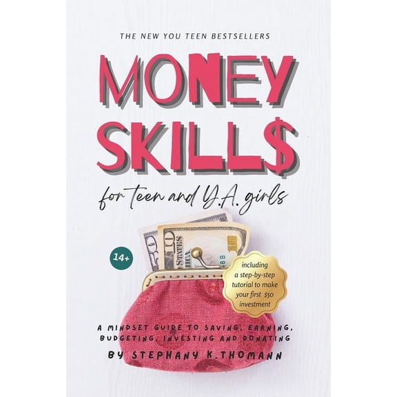 The New You Teen Bestsellers MONEY SKILLS for Teen and Young Adult Girls 14+: A mindset guide to saving, earning, budgeting, investing and donating, (Paperback)