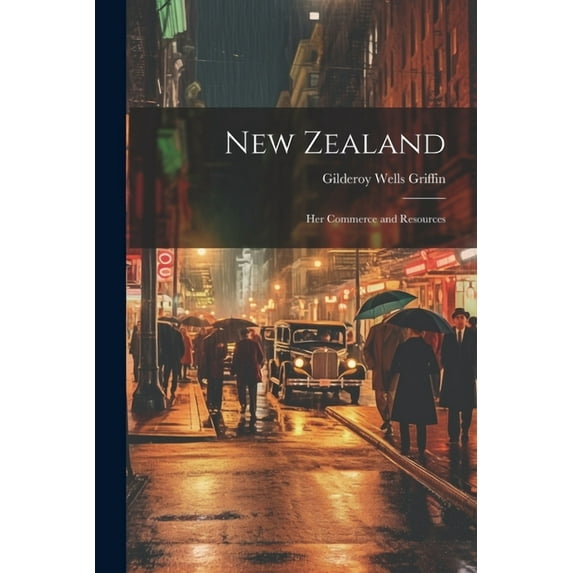 New Zealand: Her Commerce and Resources (Paperback)