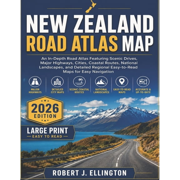 New Zealand Road Atlas Map: An In-Depth Road Atlas Featuring Scenic Drives, Major Highways, Cities, Coastal Routes, Nati, (Paperback)