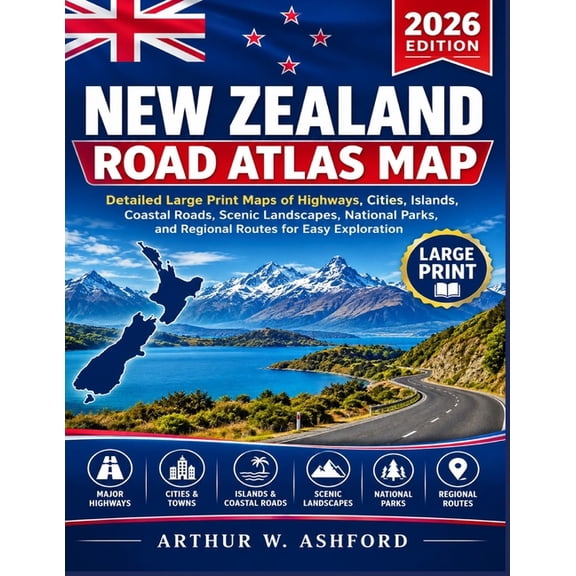 New Zealand Road Atlas Map: Detailed Large Print Maps of Highways, Cities, Islands, Coastal Roads, Scenic Landscapes, Na, (Paperback)