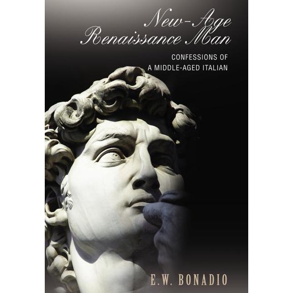 New-Age Renaissance Man: Confessions of a Middle-Aged Italian, (Hardcover)