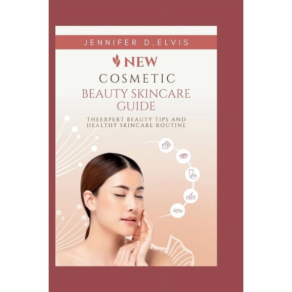New cosmetic beauty skincare guide: The expert beauty tips and healthy skincare routine (Paperback)
