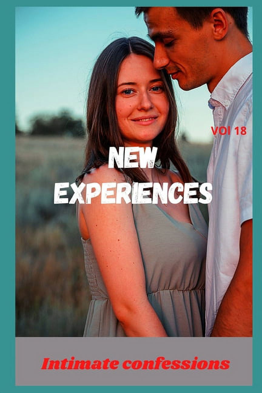 New experiences (vol 18) Intimate confessions, romance, fantasy, secret, confidence, erotic stories, adult sex (Paperback) image pic