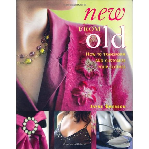Pre-Owned New From Old: How to Transform and Customize Your Clothes (Paperback) 1554072042 9781554072040