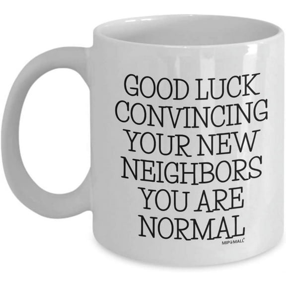 New homeowner, Housewarming presents, Funny home house warming, Coffee Mugs, Tea Cups, Goodluck convincing neighbors, Christmas Present (11oz) - wm3529 by
