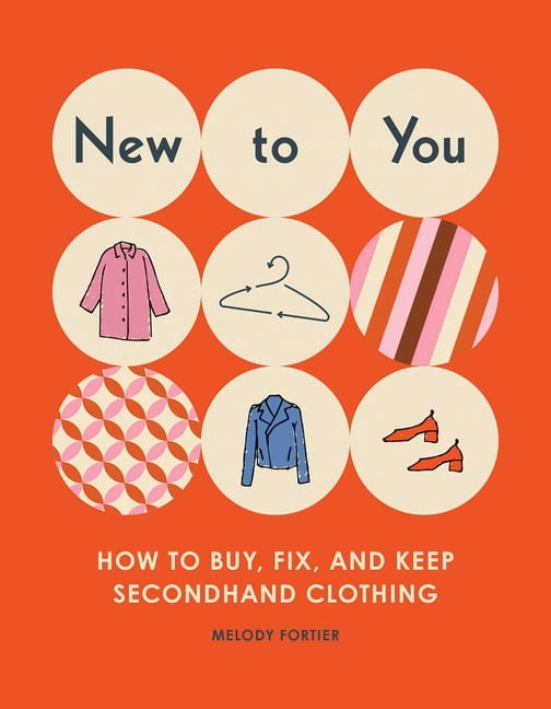 New to You: How to Buy, Fix, and Keep Secondhand Clothing, (Paperback ...
