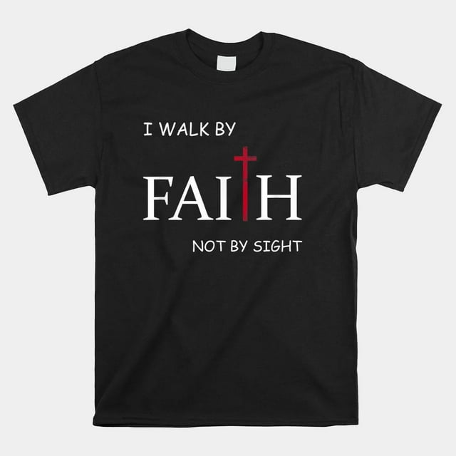 New trend tshirts, I Walk By Faith Not By Sight Spiritual Christian