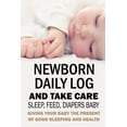 thumbnail image 1 of Newborn Daily Log and Take Care Sleep, Feed, Diapers Baby: Baby's Daily Tracking Journal, (Paperback), 1 of 1