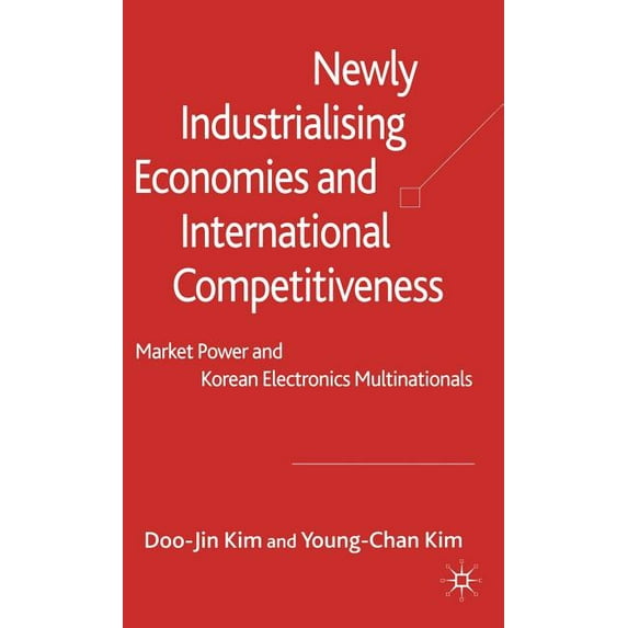 Newly Industrialising Economies and International Competitiveness: Market Power and Korean Electronics Multinationals, (Hardcover)