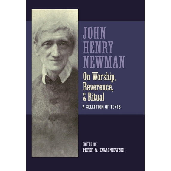 Newman on Worship, Reverence, and Ritual: A Selection of Texts, (Hardcover)