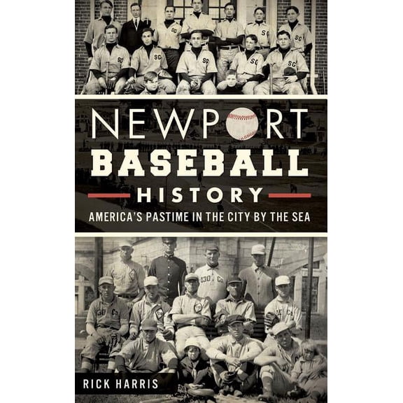 Newport Baseball History: America's Pastime in the City by the Sea, (Hardcover)