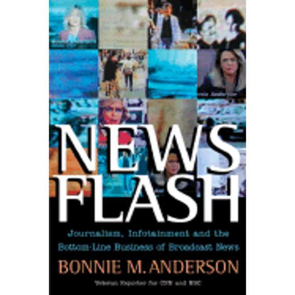 Pre-Owned News Flash: Journalism, Infotainment and the Bottom-Line Business of Broadcast News (Hardcover) by Bonnie Anderson