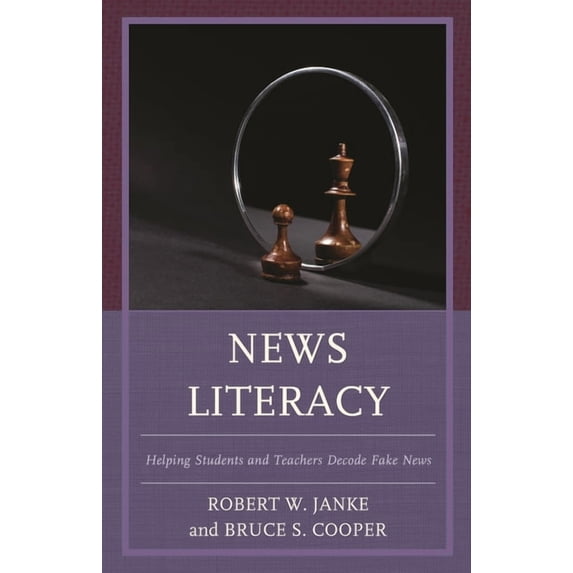 News Literacy : Helping Students and Teachers Decode Fake News (Paperback)