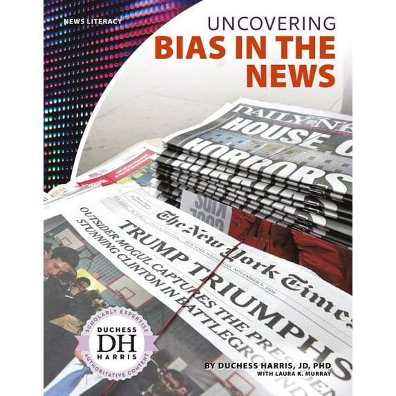 News Literacy Uncovering Bias in the News, (Hardcover)