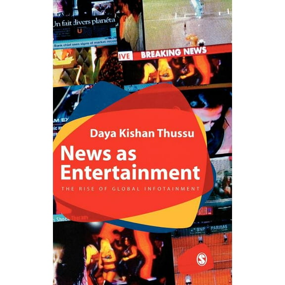 News as Entertainment: The Rise of Global Infotainment, (Hardcover)