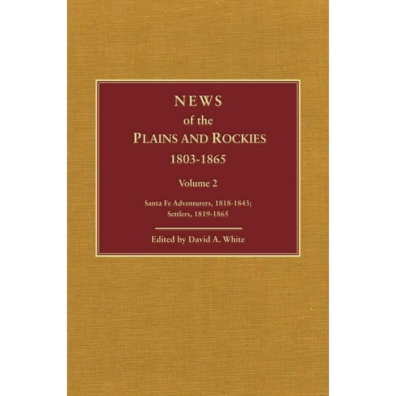 News of the Plains and Rockies : Santa Fe Adventurers, 1818–1843; Settlers, 1819–1865 (Edition 2) (Hardcover)