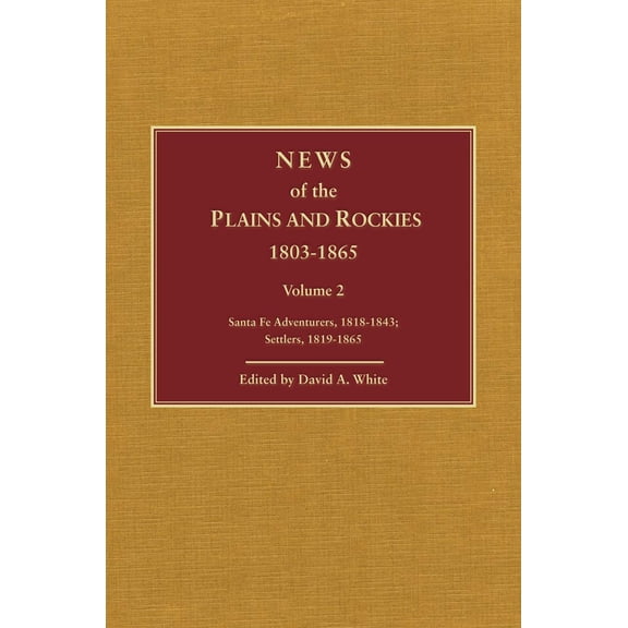 News of the Plains and Rockies : Santa Fe Adventurers, 18181843; Settlers, 18191865 (Edition 2) (Hardcover)