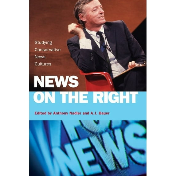 News on the Right: Studying Conservative News Cultures, (Paperback)