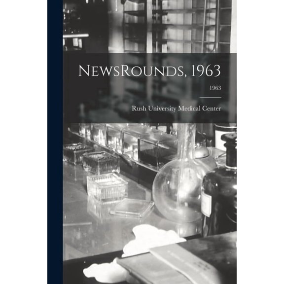 NewsRounds, 1963; 1963 Paperback 1014167906 9781014167903 Rush University Medical Center Chica