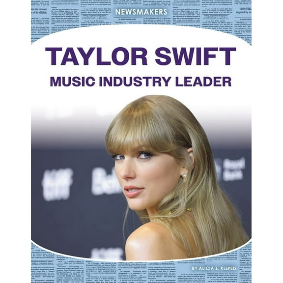 Newsmakers Set 4 Taylor Swift: Music Industry Leader: Music Industry Leader, (Hardcover)