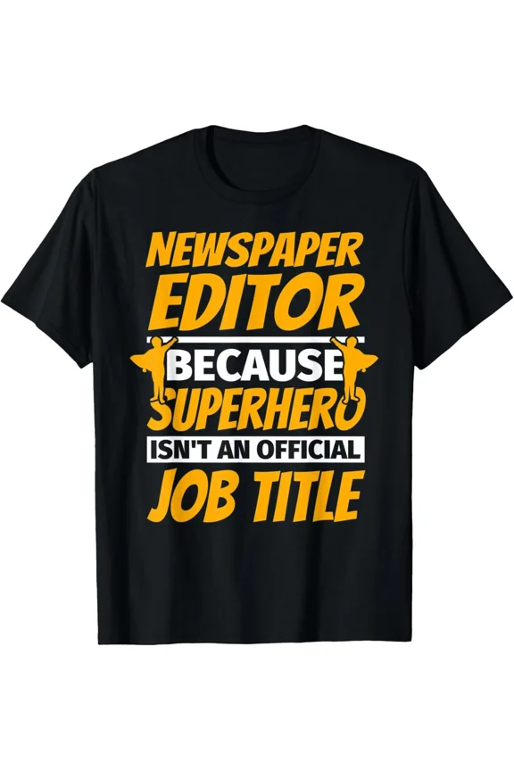 Newspaper Editor Funny Job Humor Press Room Sarcastic Quote Unisex T-Shirt, up to size 5XL