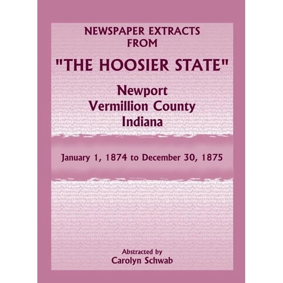 Newspaper Extracts from "The Hoosier State", Newport, Vermillion County, Indiana, January 1, 1874 to December 30, 1875