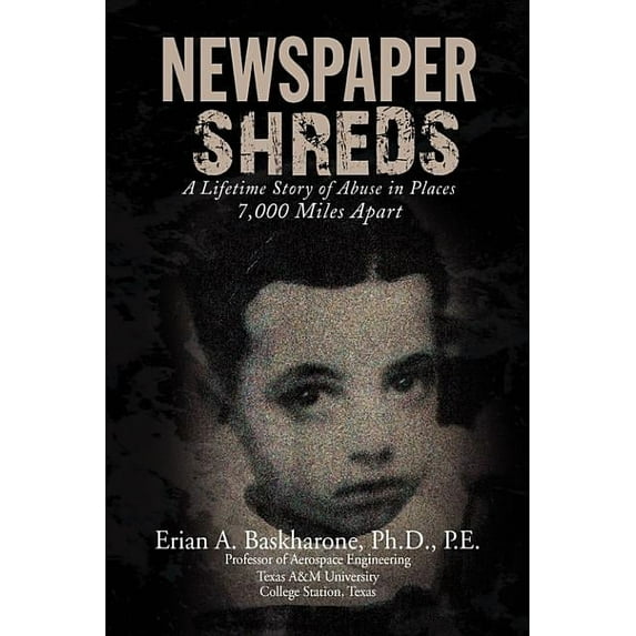 Newspaper Shreds : A Lifetime Story of Abuse in Places 7,000 Miles Apart