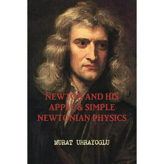 Newton And His Apple and Simple Newtonian Physics