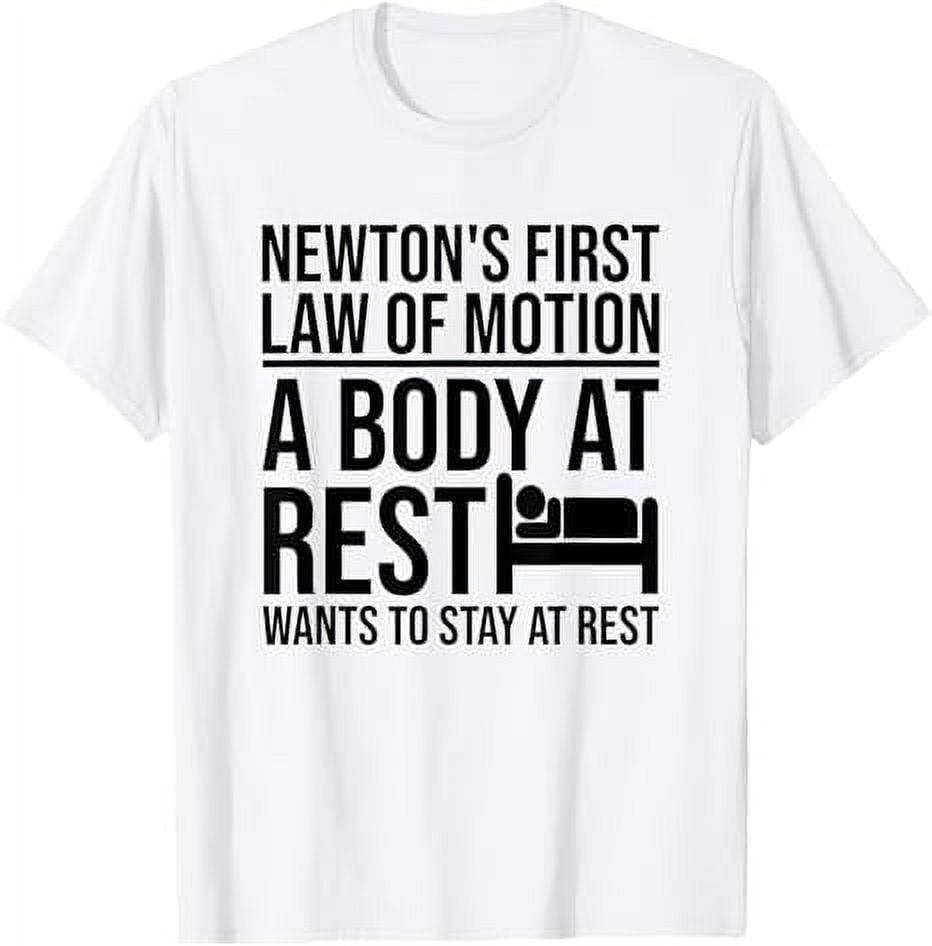 Newton's Law Of Motion A Body At Rest Wants To Stay At Rest TShirt