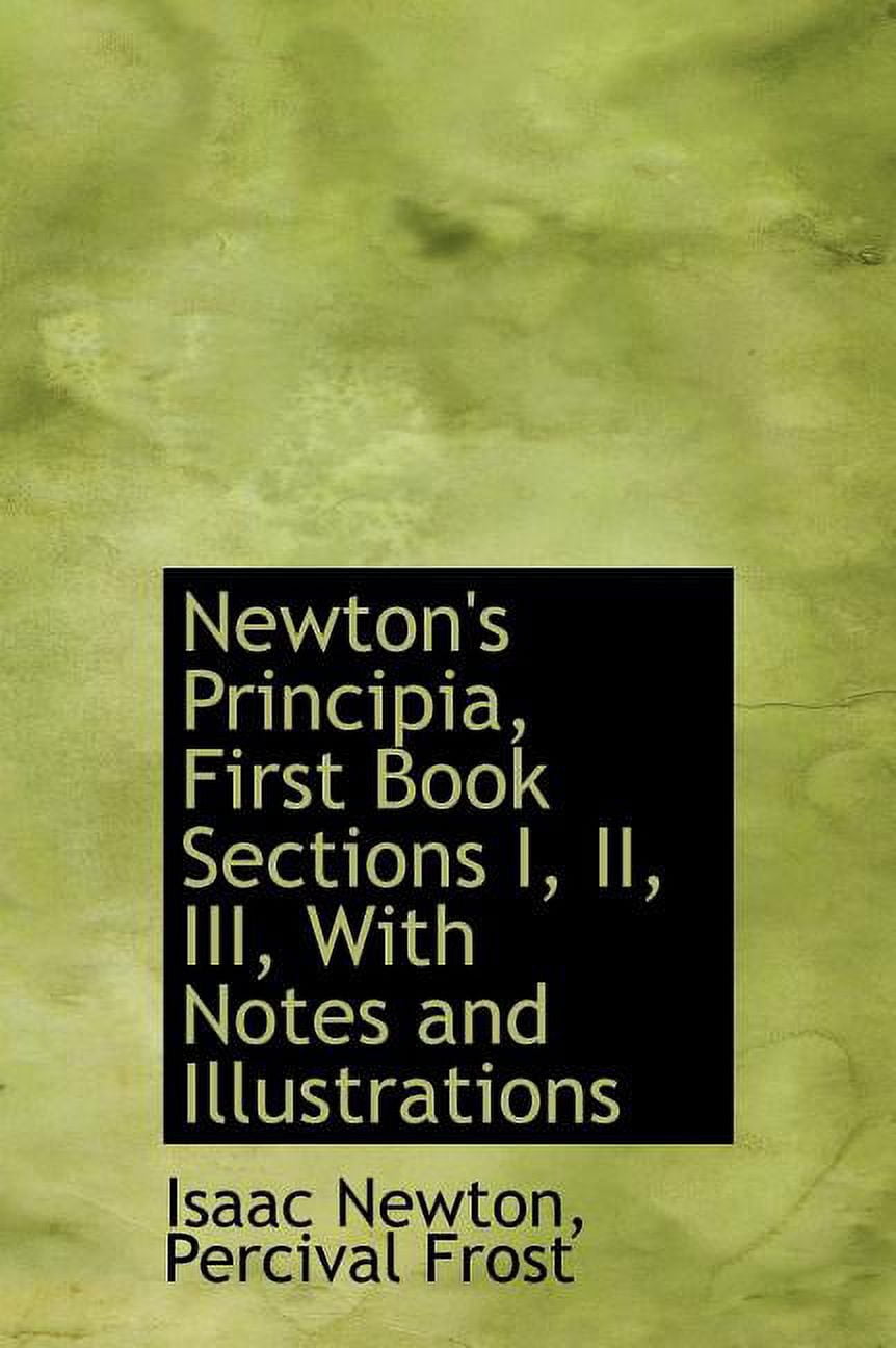 Newton's Principia, First Book Sections I, II, III, with Notes and Illustrations (Hardcover)