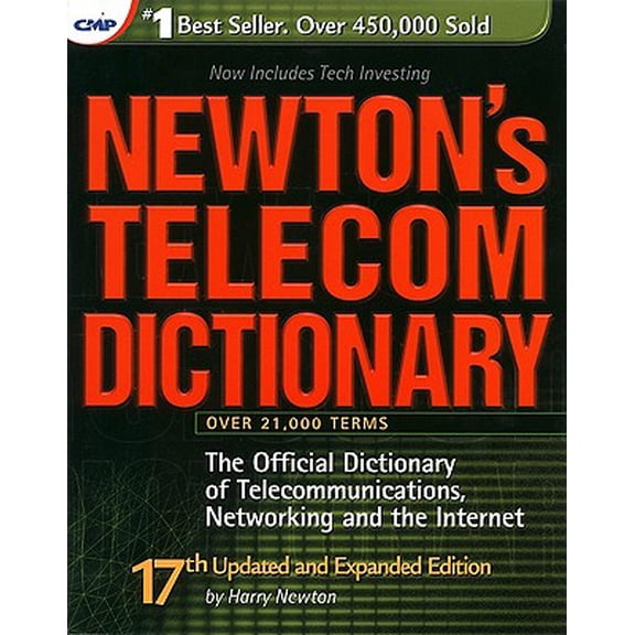 Newton's Telecom Dictionary : The Official Dictionary of Telecommunications, Networking and Internet